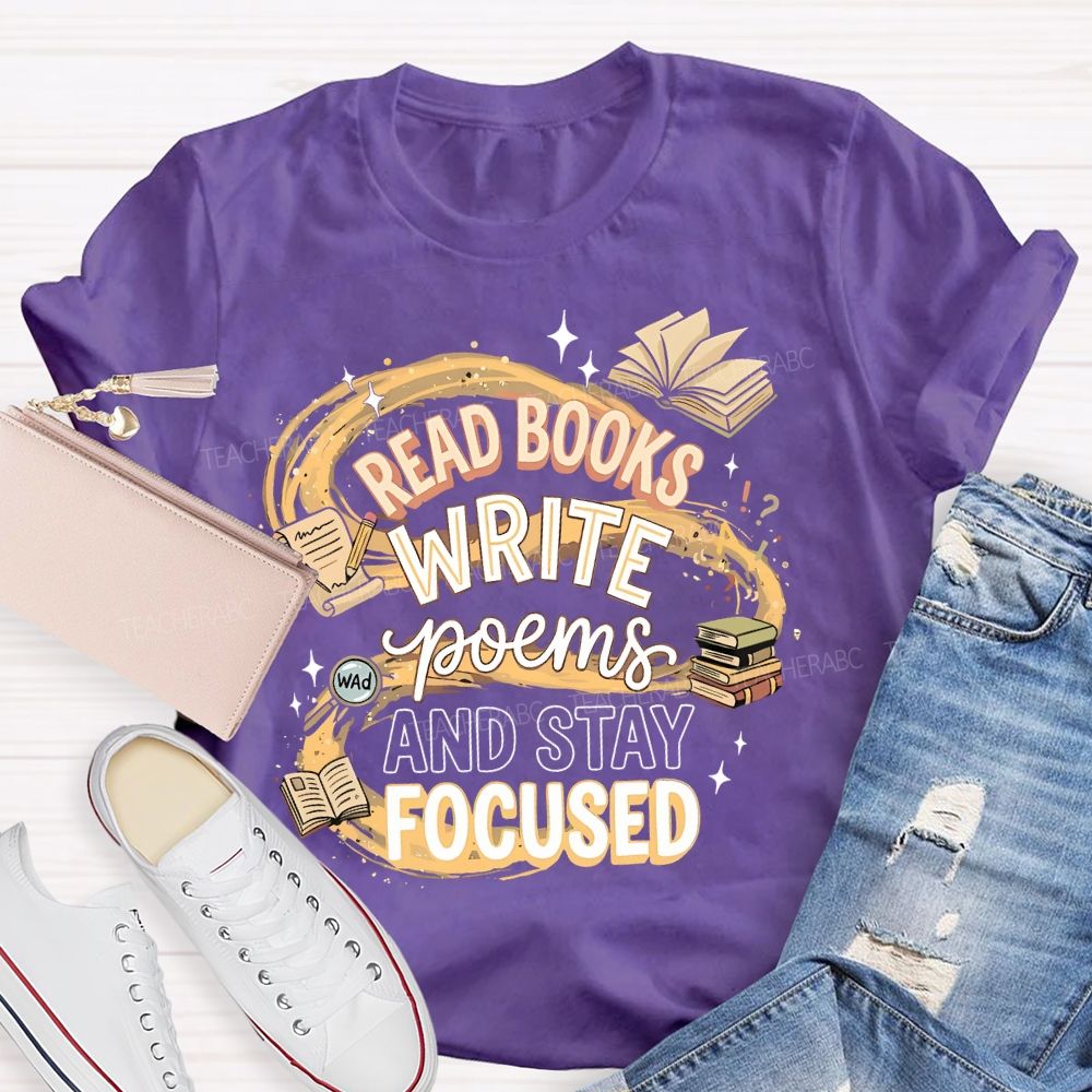 Read Books Write Poems And Stay Focused Teacher T-shirt