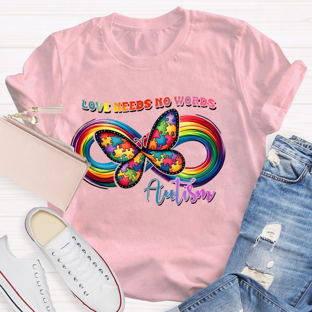 Love Needs No Words Butterfly Autism Infinity symbol Teacher T-shirt