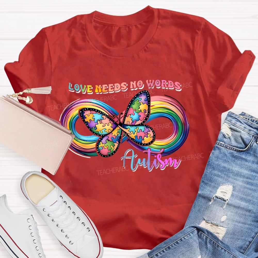 Love Needs No Words Butterfly Autism Infinity symbol Teacher T-shirt