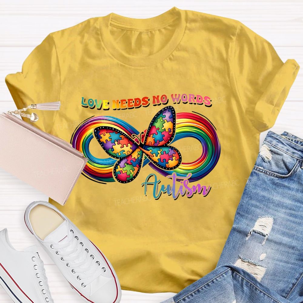 Love Needs No Words Butterfly Autism Infinity symbol Teacher T-shirt