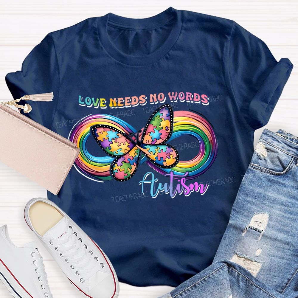 Love Needs No Words Butterfly Autism Infinity symbol Teacher T-shirt