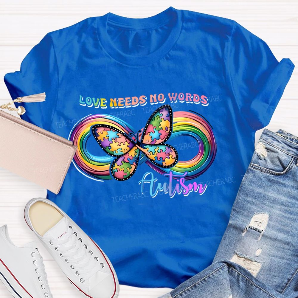 Love Needs No Words Butterfly Autism Infinity symbol Teacher T-shirt