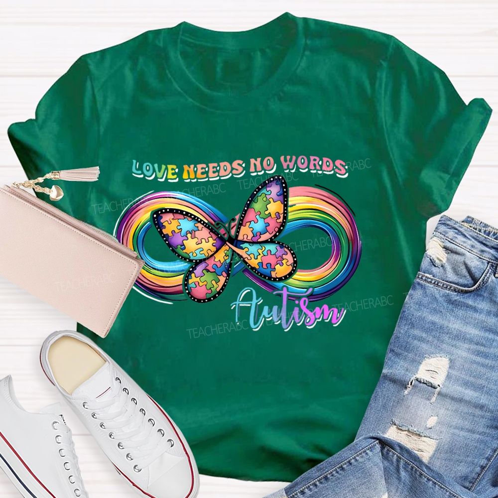 Love Needs No Words Butterfly Autism Infinity symbol Teacher T-shirt