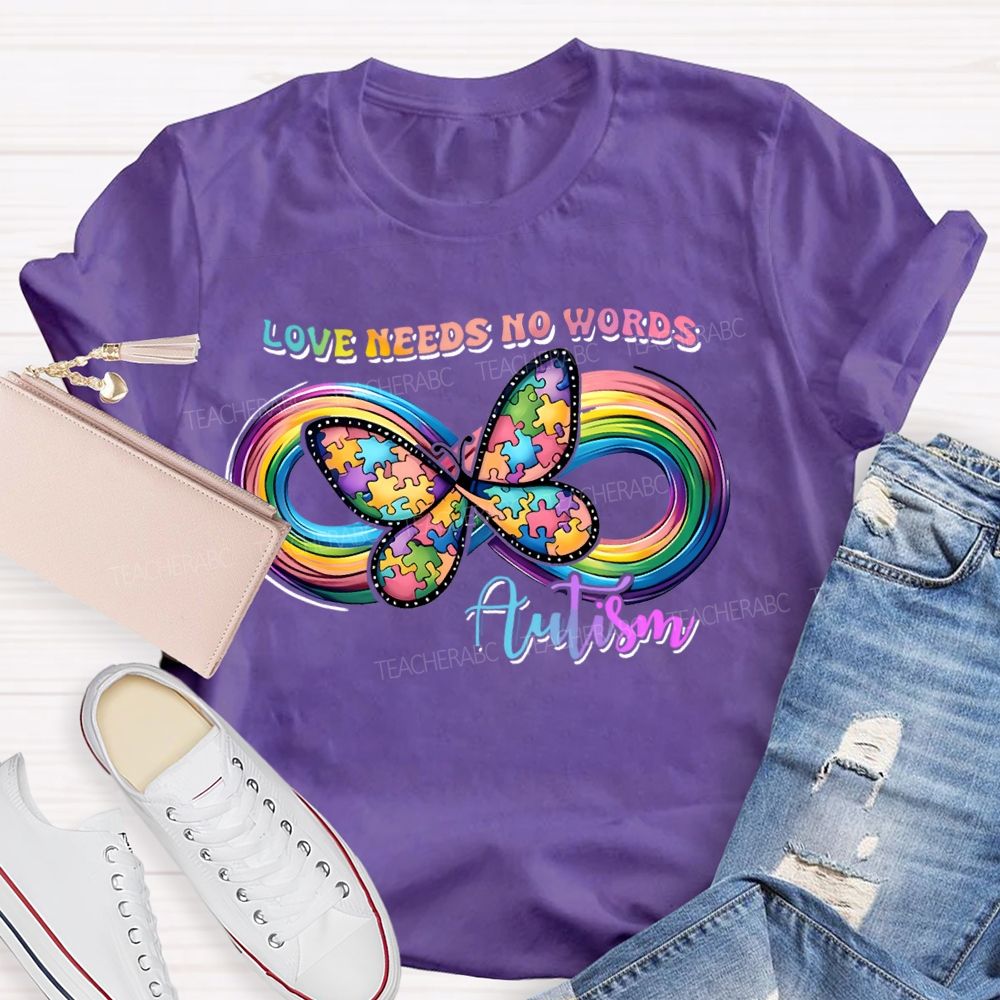 Love Needs No Words Butterfly Autism Infinity symbol Teacher T-shirt