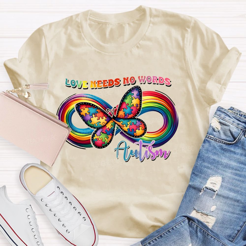 Love Needs No Words Butterfly Autism Infinity symbol Teacher T-shirt