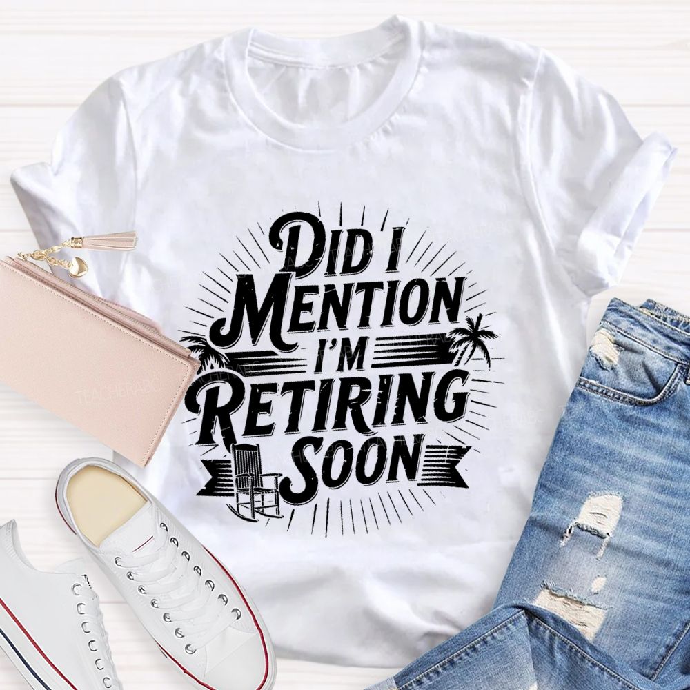 Did I Mention I'm Retiring Soon Beach Time Teacher T-shirt