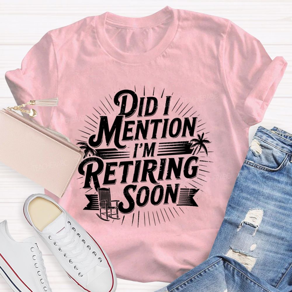 Did I Mention I'm Retiring Soon Beach Time Teacher T-shirt