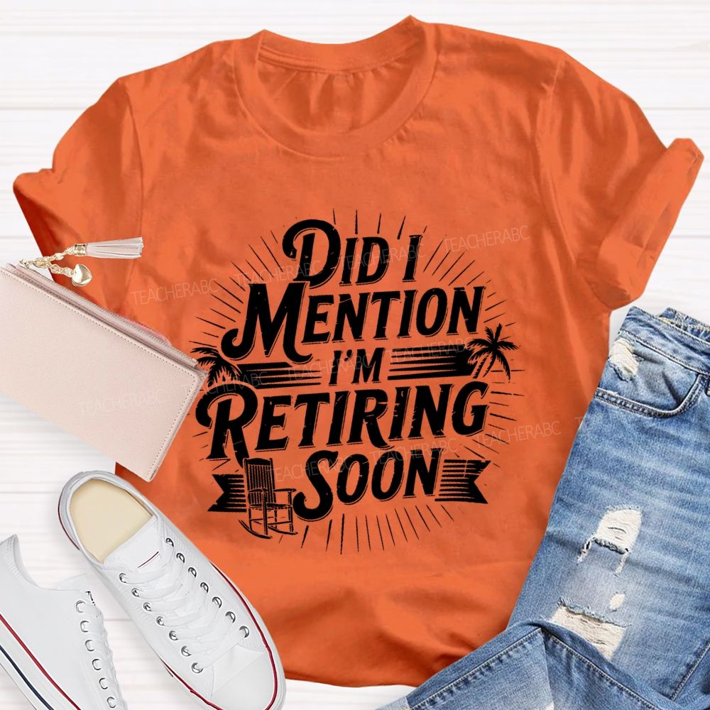 Did I Mention I'm Retiring Soon Beach Time Teacher T-shirt