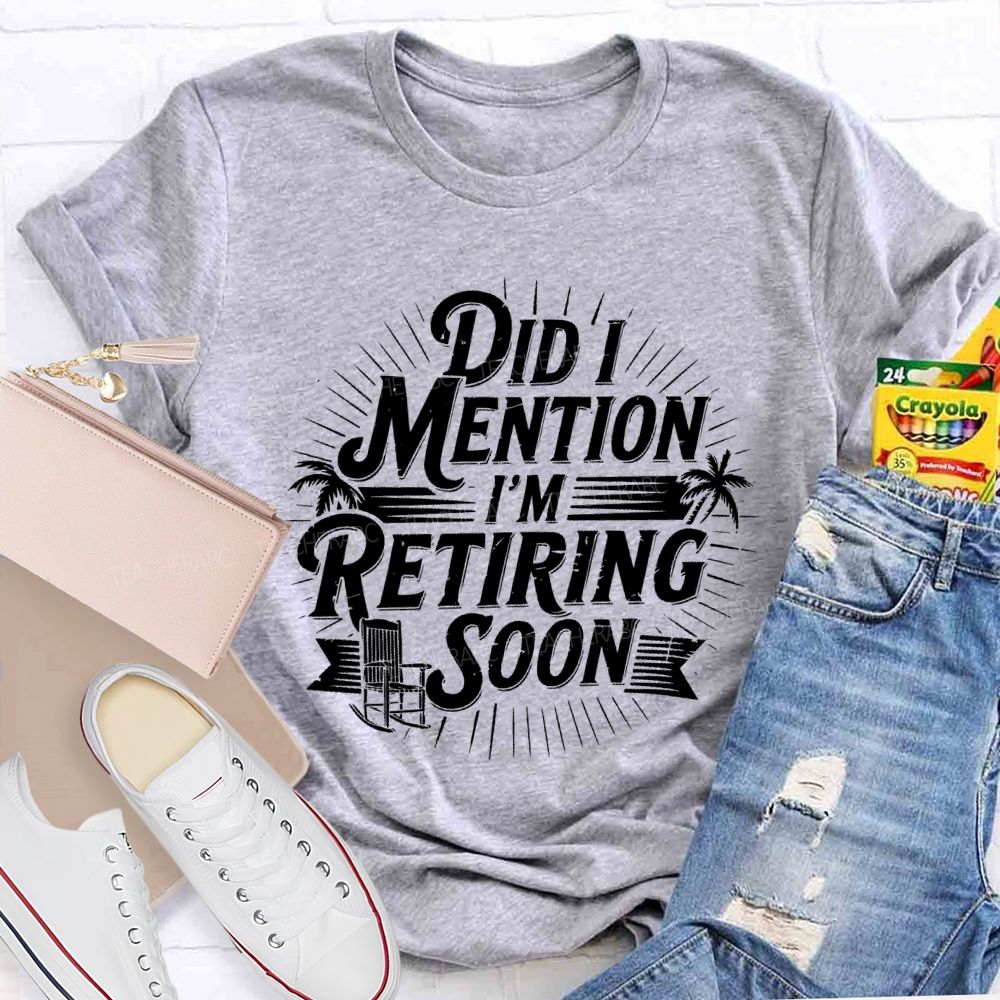 Did I Mention I'm Retiring Soon Beach Time Teacher T-shirt