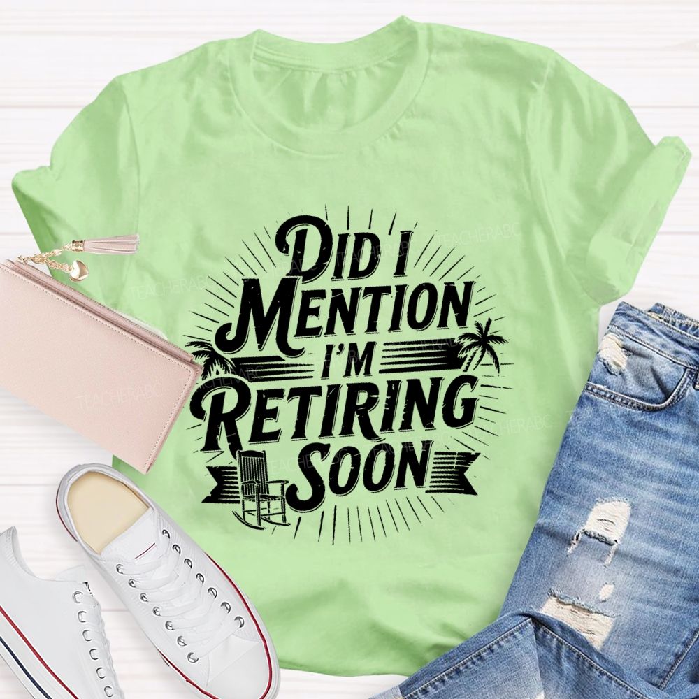 Did I Mention I'm Retiring Soon Beach Time Teacher T-shirt