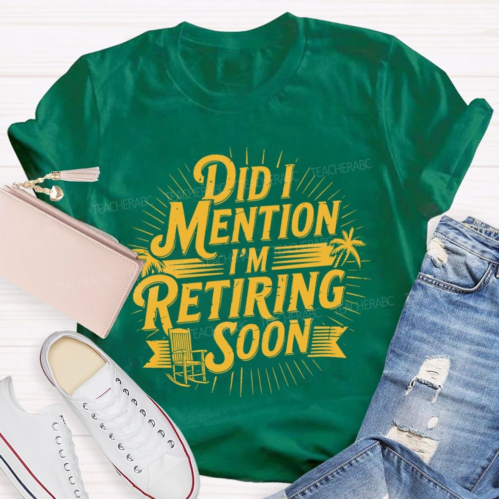 Did I Mention I'm Retiring Soon Beach Time Teacher T-shirt