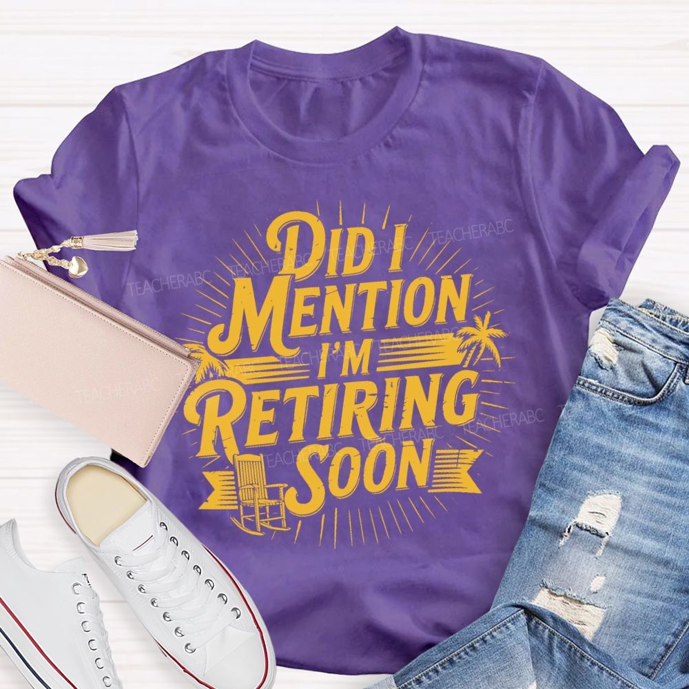 Did I Mention I'm Retiring Soon Beach Time Teacher T-shirt