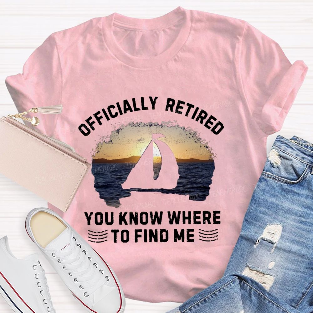 Officially Retirement You Know Where To Find Me Teacher T-shirt