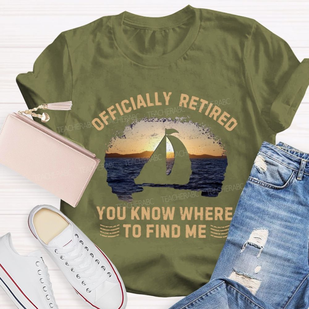 Officially Retirement You Know Where To Find Me Teacher T-shirt