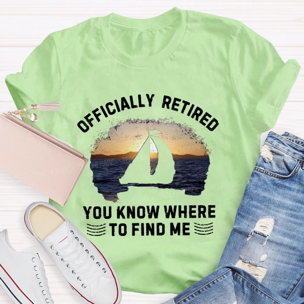 Officially Retirement You Know Where To Find Me Teacher T-shirt