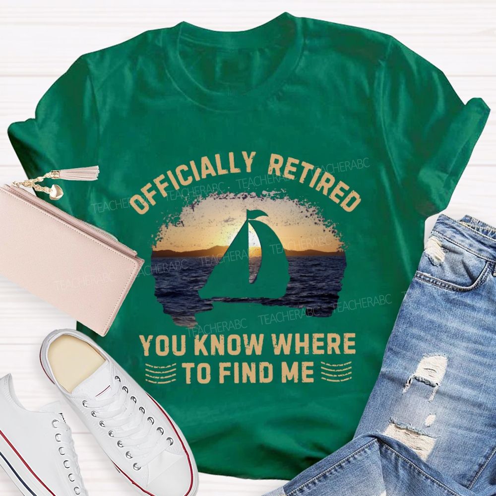 Officially Retirement You Know Where To Find Me Teacher T-shirt