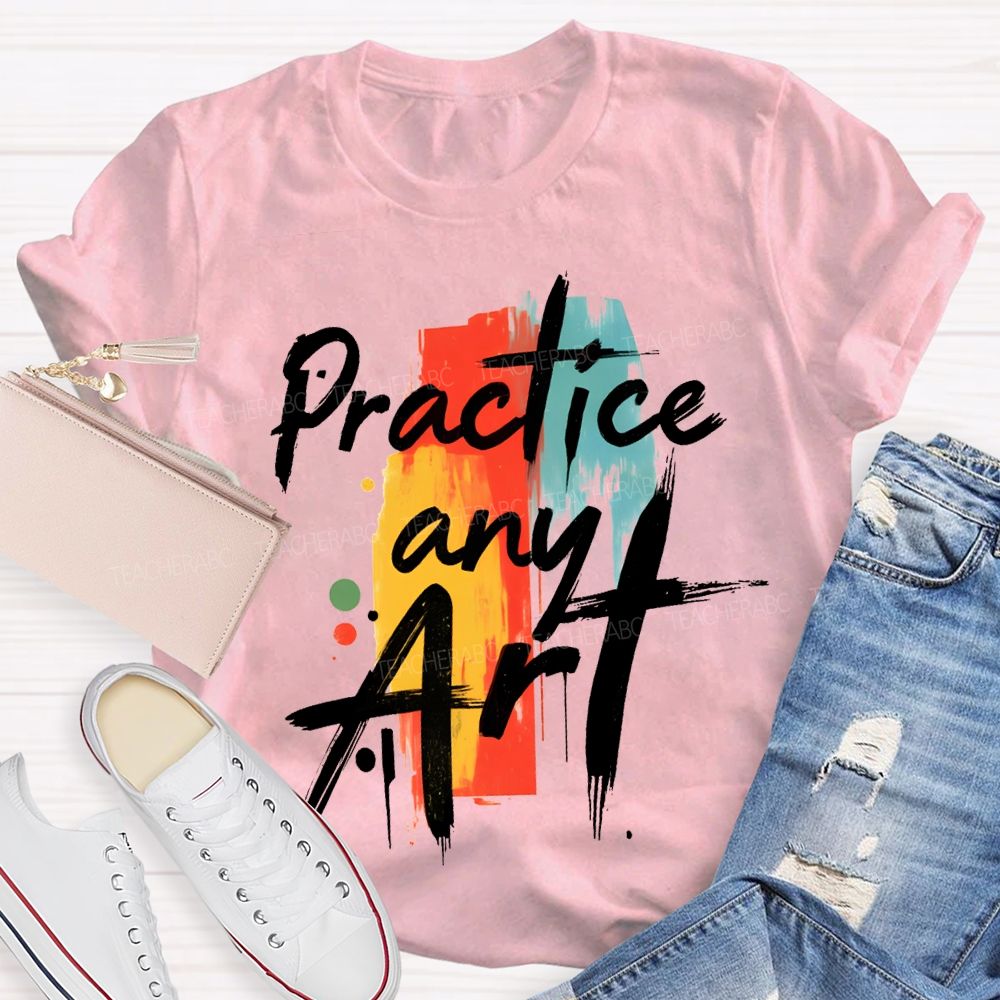 Practice Any Art Color Printing Teacher T-shirt