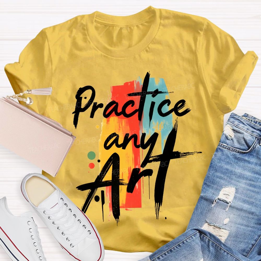 Practice Any Art Color Printing Teacher T-shirt