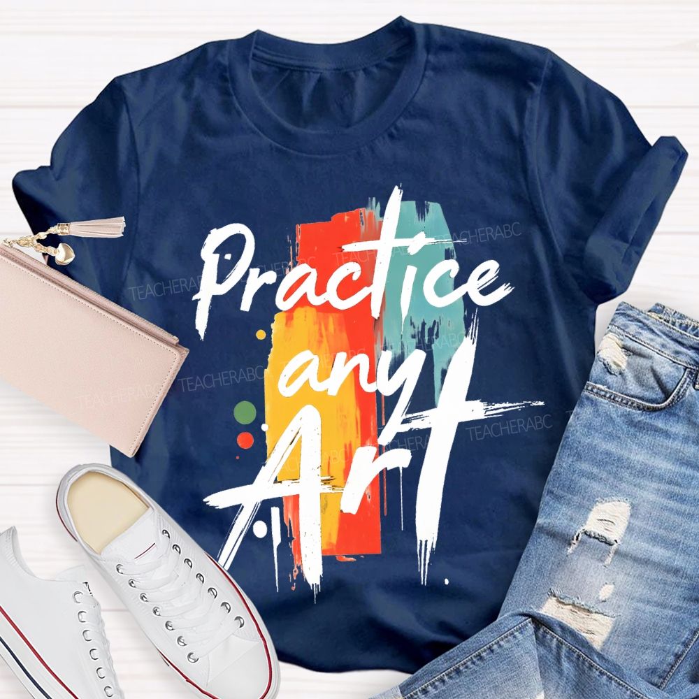 Practice Any Art Color Printing Teacher T-shirt