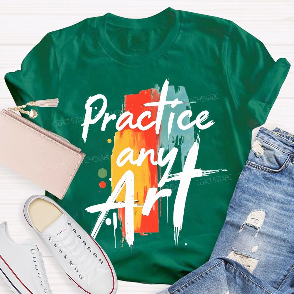 Practice Any Art Color Printing Teacher T-shirt