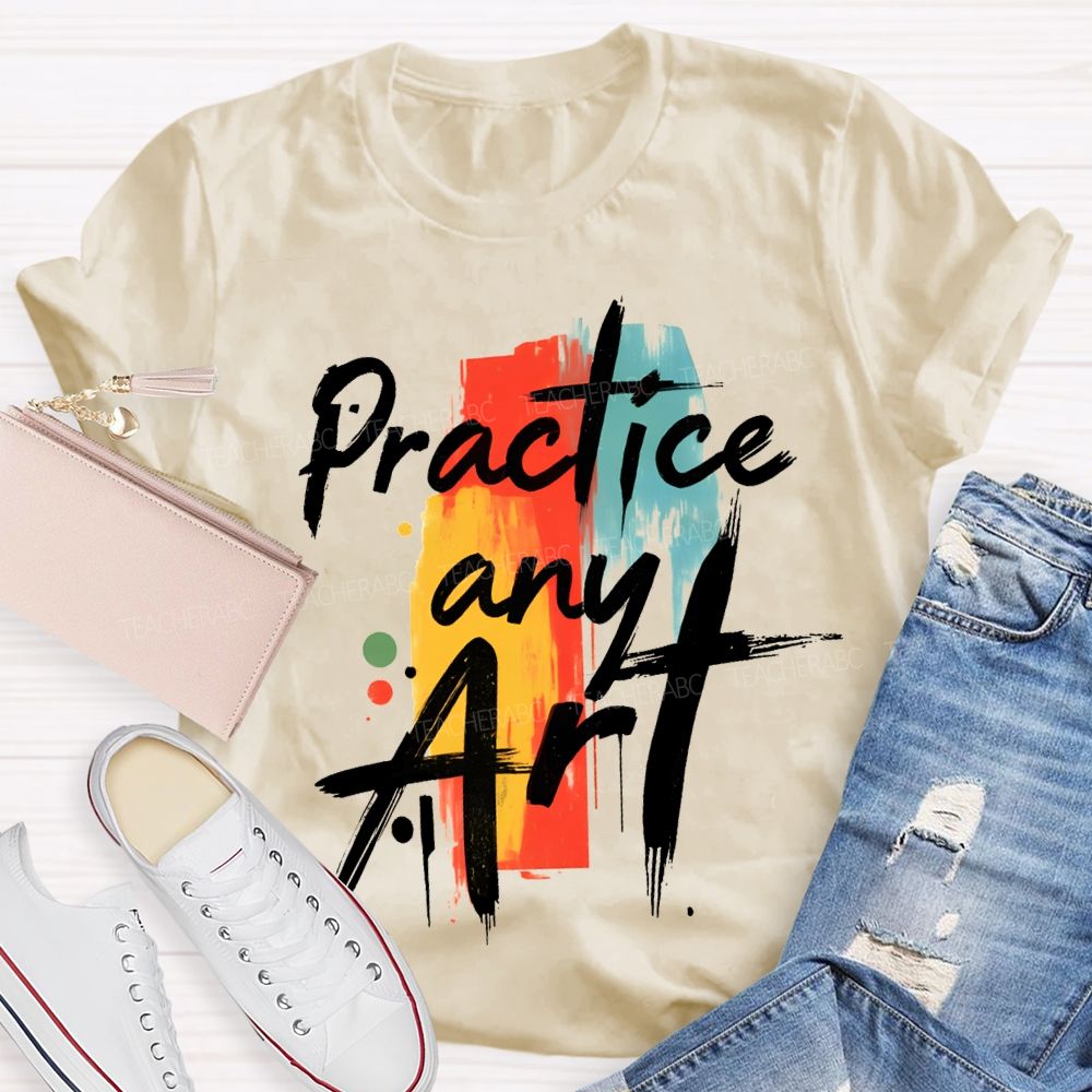 Practice Any Art Color Printing Teacher T-shirt