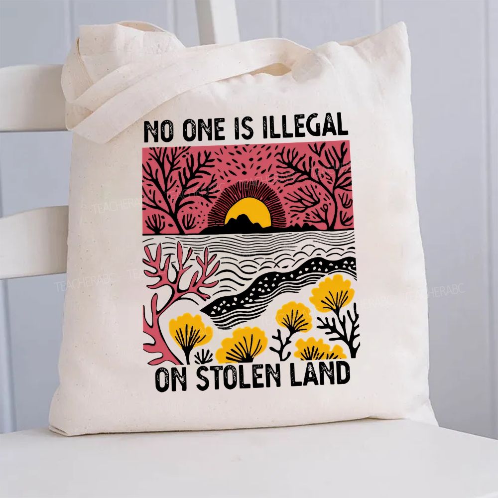 Not One Is Illegal On Stolen Land Canvas Tote Bag