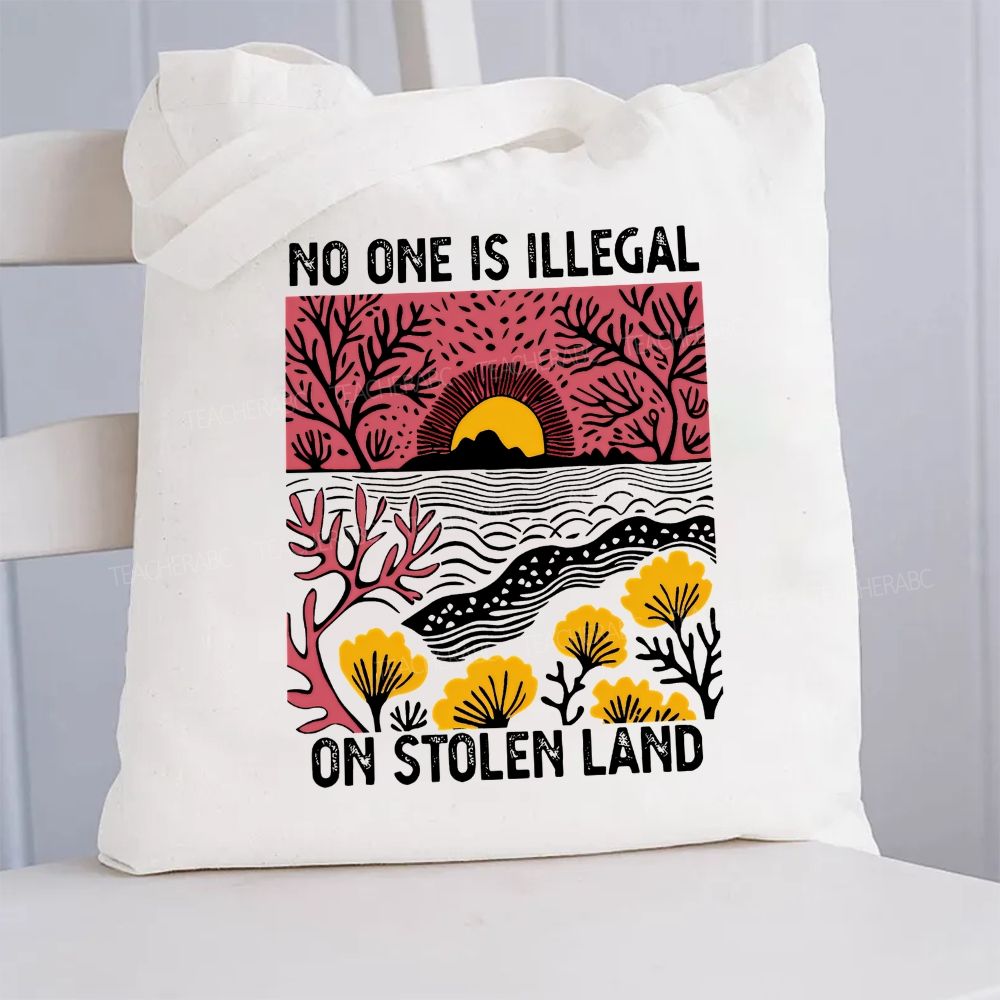 Not One Is Illegal On Stolen Land Canvas Tote Bag