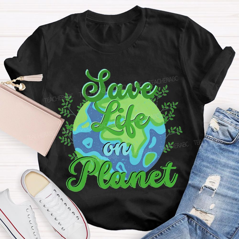 Save Life On Planet T-shirt
