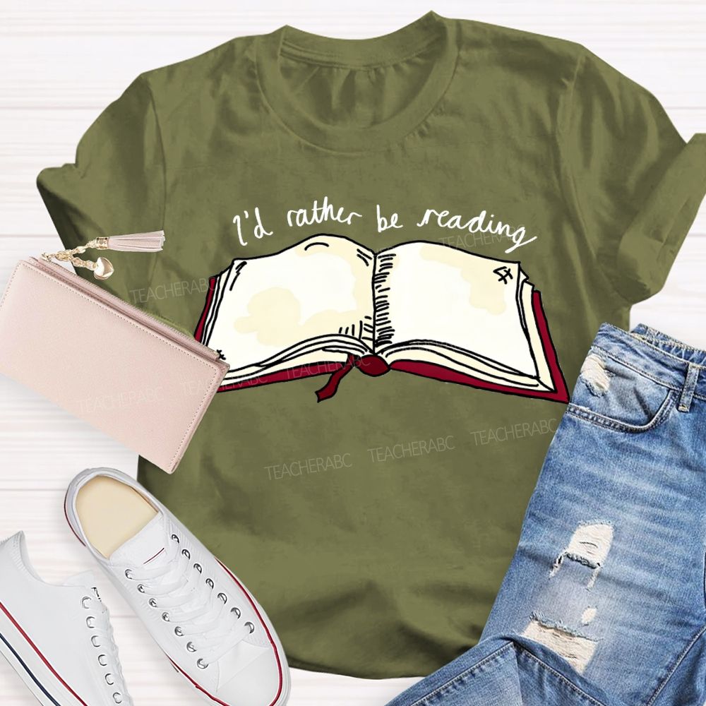 I'D Rather Be Reading Teacher T-shirt