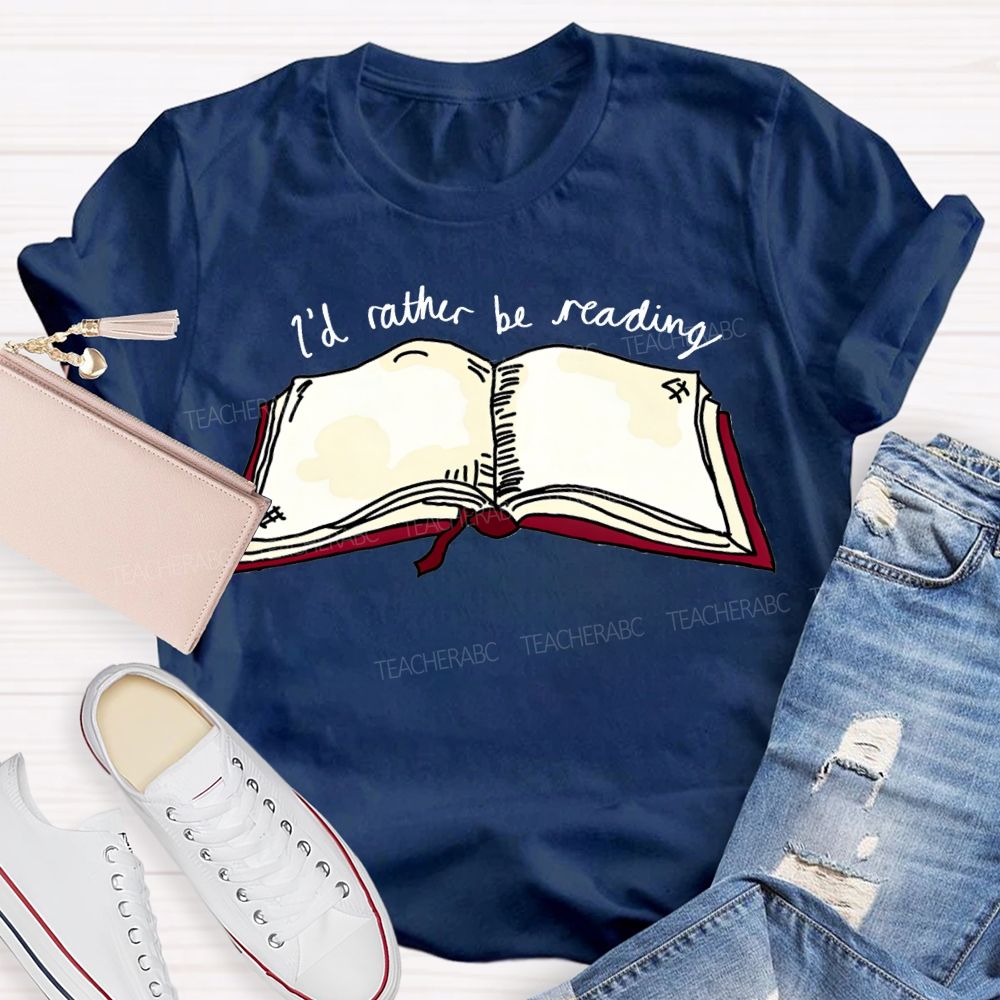 I'D Rather Be Reading Teacher T-shirt