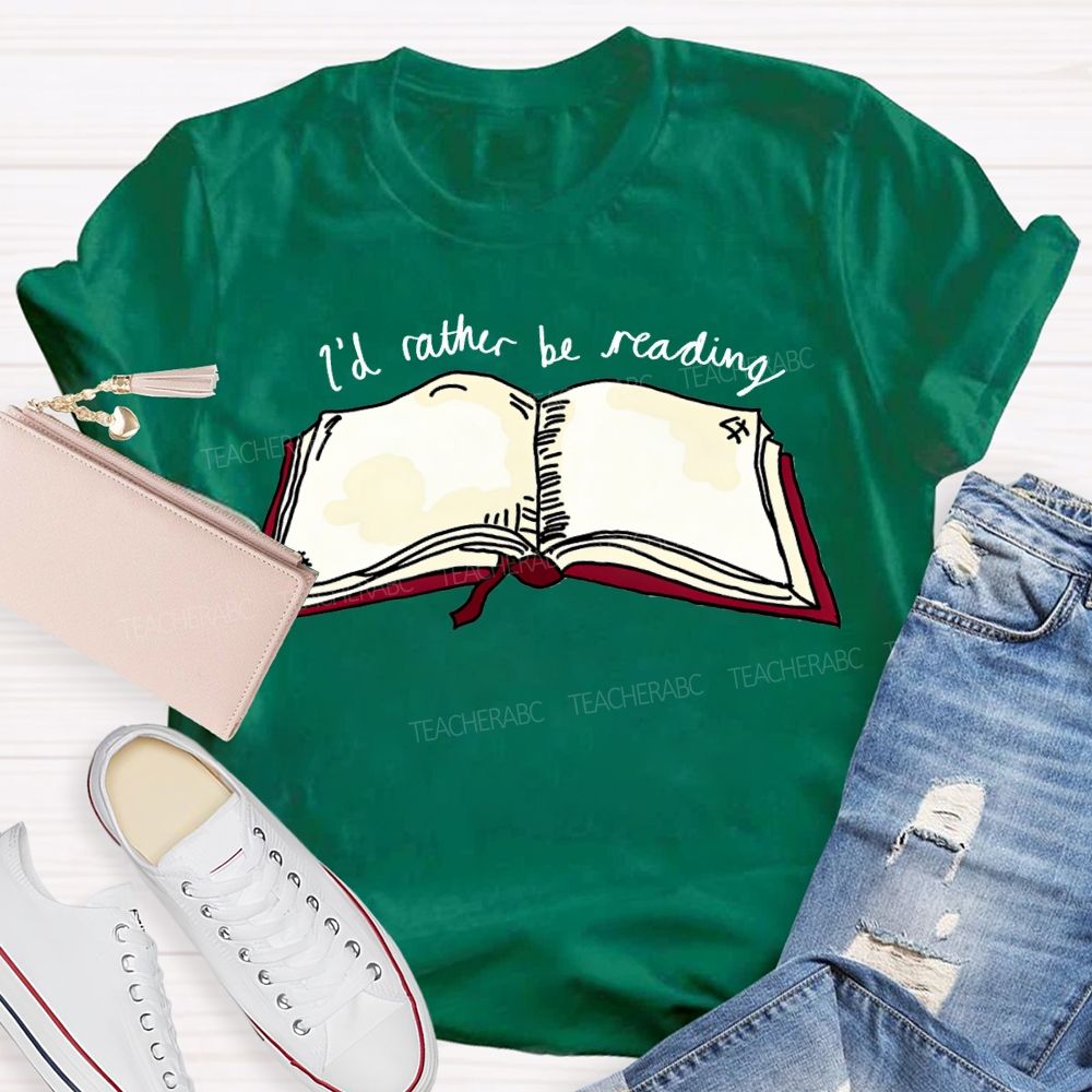 I'D Rather Be Reading Teacher T-shirt