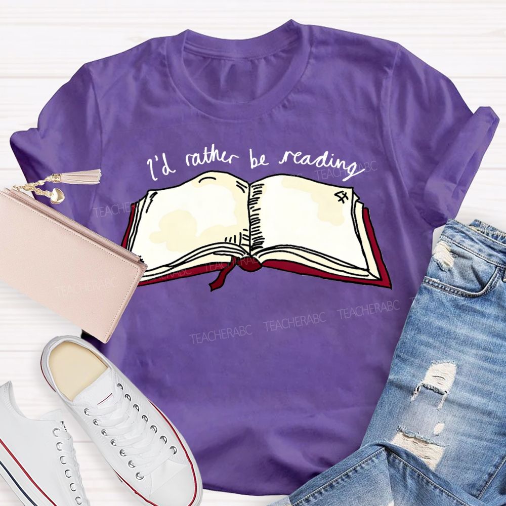 I'D Rather Be Reading Teacher T-shirt