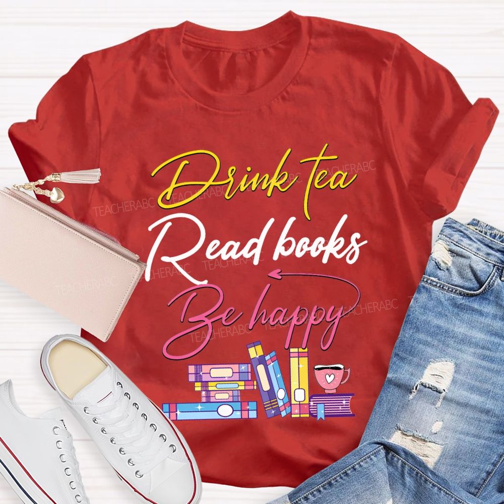 Drink Tea Read Books Be Happy Colored Fonts T-shirt