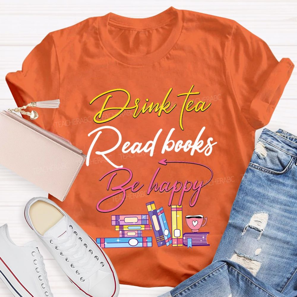 Drink Tea Read Books Be Happy Colored Fonts T-shirt