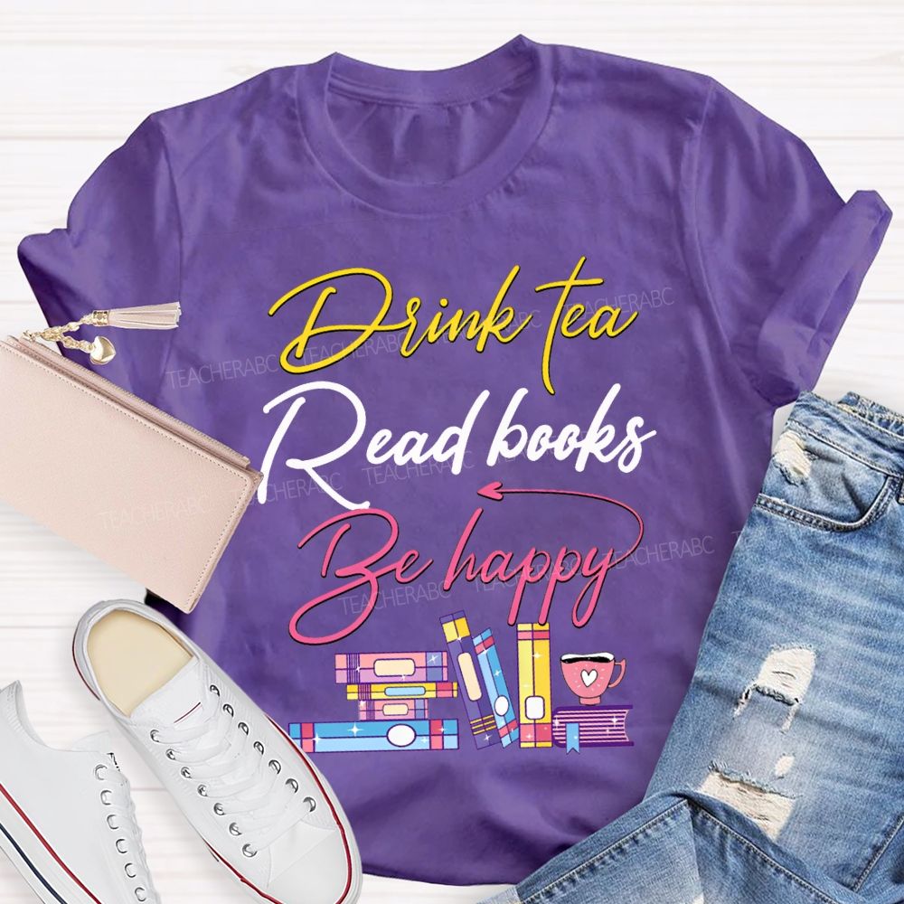 Drink Tea Read Books Be Happy Colored Fonts T-shirt