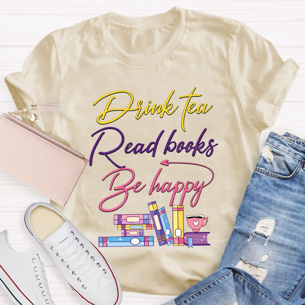 Drink Tea Read Books Be Happy Colored Fonts T-shirt
