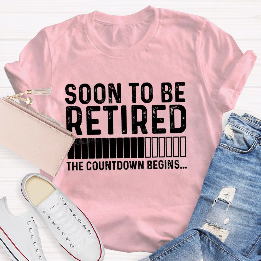 Soon To Be Retired The Countdown Begin Simple Letter Print Teacher T-shirt