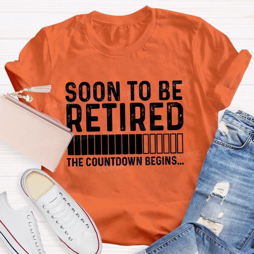 Soon To Be Retired The Countdown Begin Simple Letter Print Teacher T-shirt