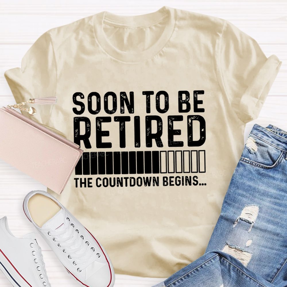 Soon To Be Retired The Countdown Begin Simple Letter Print Teacher T-shirt