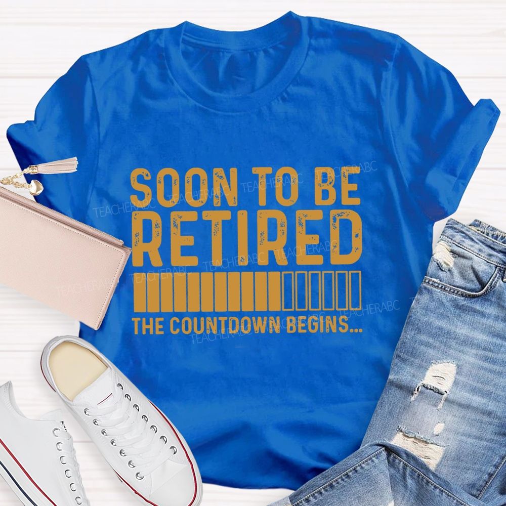 Soon To Be Retired The Countdown Begin Simple Letter Print Teacher T-shirt
