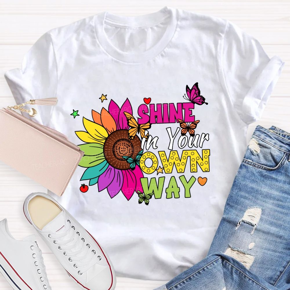 Shine in Your Own Way Teacher T-shirt