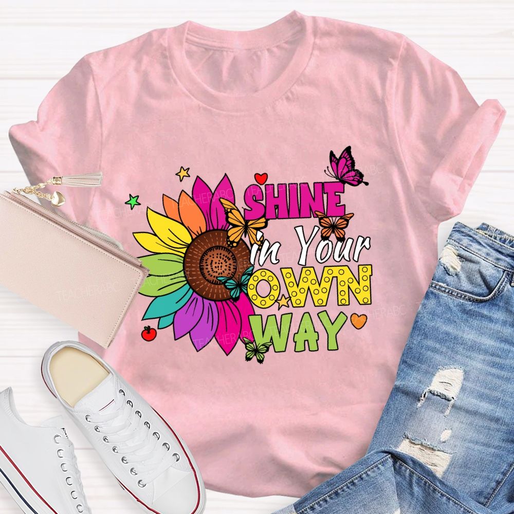 Shine in Your Own Way Teacher T-shirt
