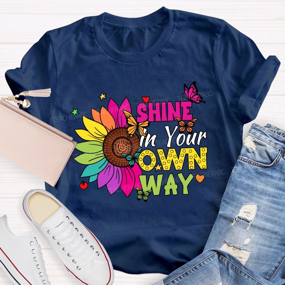 Shine in Your Own Way Teacher T-shirt
