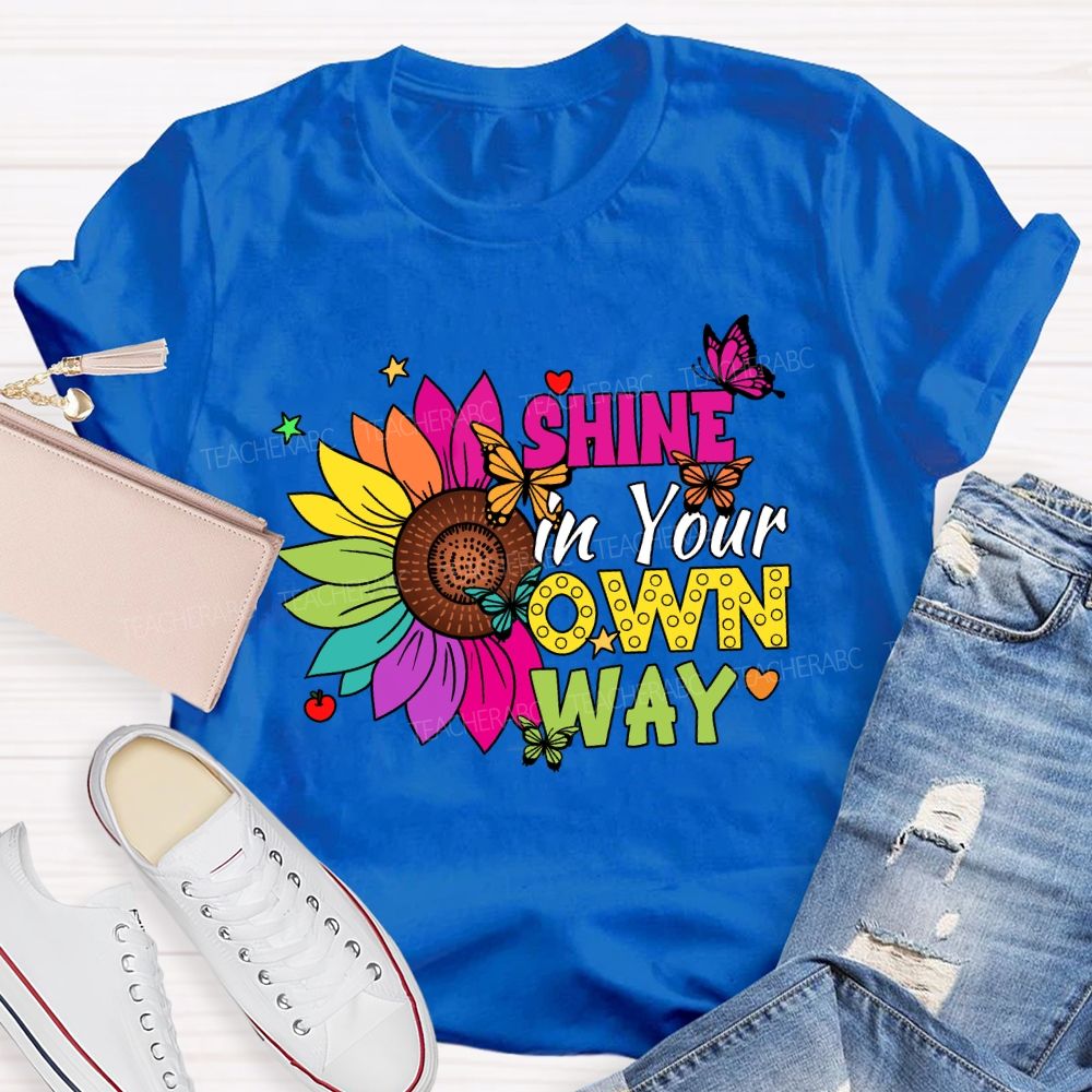 Shine in Your Own Way Teacher T-shirt