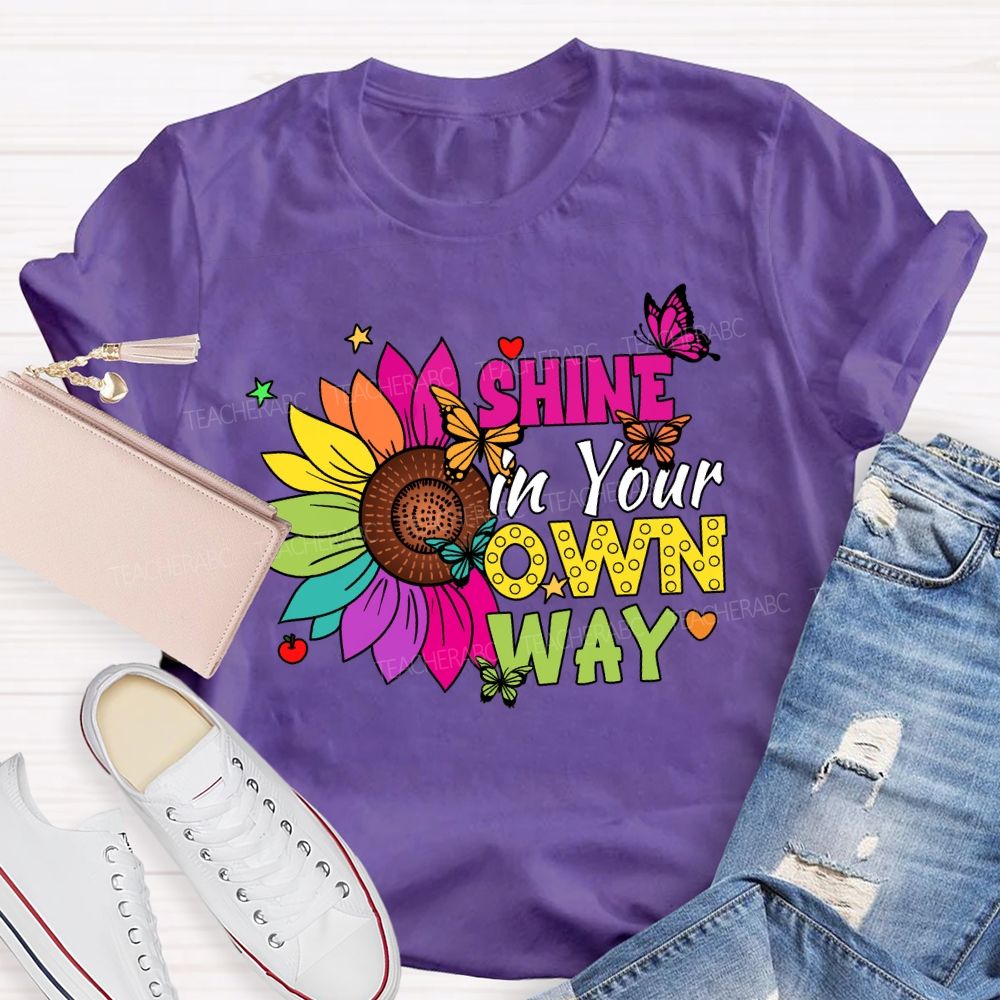 Shine in Your Own Way Teacher T-shirt