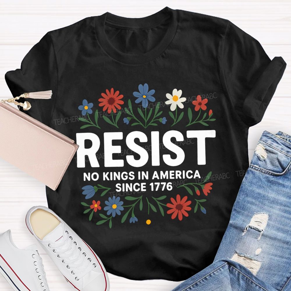Resist No Kings In America Since 1776 T-shirt
