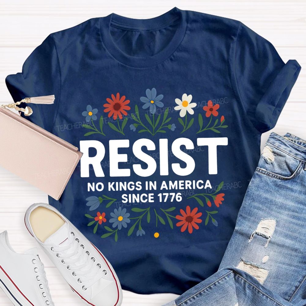 Resist No Kings In America Since 1776 T-shirt