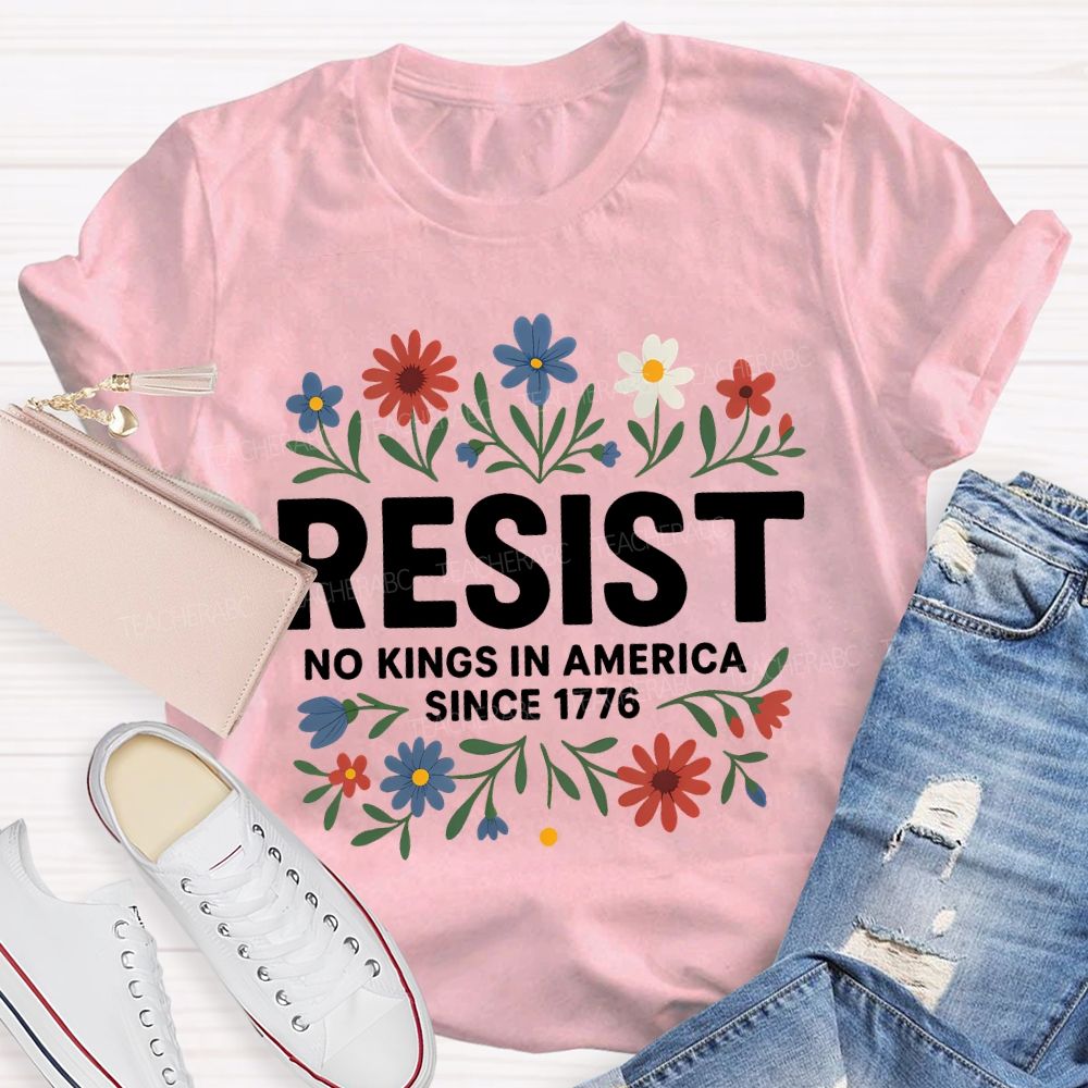 Resist No Kings In America Since 1776 T-shirt