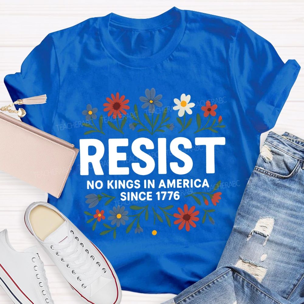 Resist No Kings In America Since 1776 T-shirt