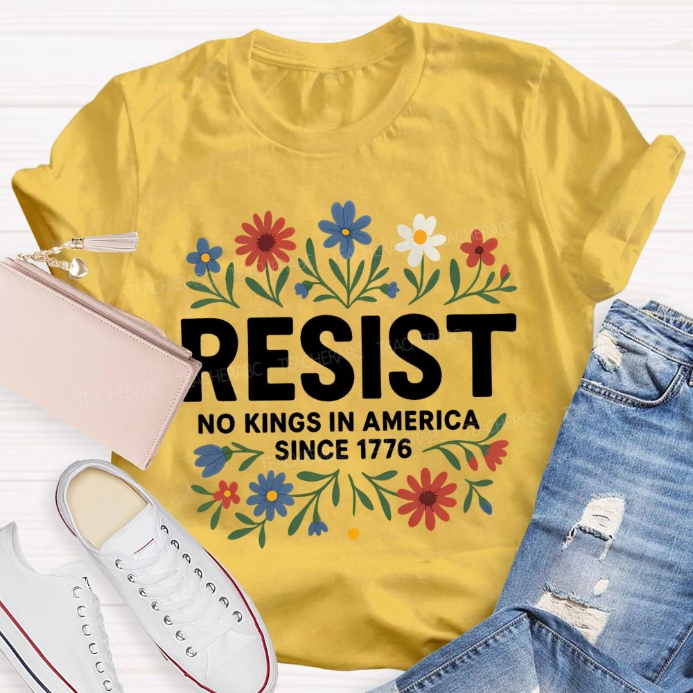 Resist No Kings In America Since 1776 T-shirt